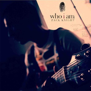 ZACK KNIGHT - Who I Am Chords and Lyrics