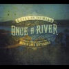 Once a River