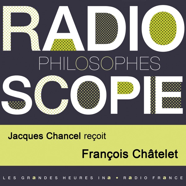 Radioscopie (Philosophes): Jacques Chancel reçoit François Châtelet - François Châtelet & Jacques Chancel