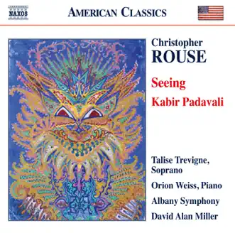 Rouse: Seeing & Kabir Padavali by Albany Symphony Orchestra, David Alan Miller, Talise Trevigne & Orion Weiss album reviews, ratings, credits