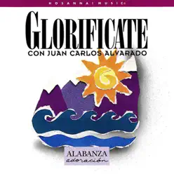 Glorifícate - Juan Carlos Alvarado