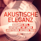 Akustische Eleganz, Vol. 1 (Berühmte Hits, aufgeführt mit einem akustischen jazzigen Touch) artwork