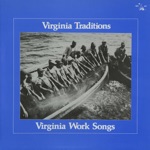 Virginia Traditions: Virginia Work Songs