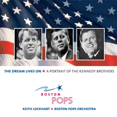 The Dream Lives On: A Portrait of the Kennedy Brothers - EP - Boston Pops Orchestra The Dream Lives On: A Portrait of the Kennedy Brothers - EP - Boston Pops Orchestra