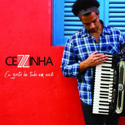Eu Gosto de Tudo em Você - Cezzinha Eu Gosto de Tudo em Você - Cezzinha