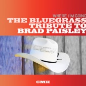 The Bluegrass Tribute To Brad Paisley: Where I'm Going artwork