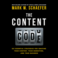 Mark W. Schaefer - The Content Code: Six Essential Strategies to Ignite Your Content, Your Marketing, And Your Business (Unabridged) artwork