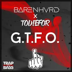 G.T.F.O. - Single by Barenhvrd & TODIEFOR album reviews, ratings, credits