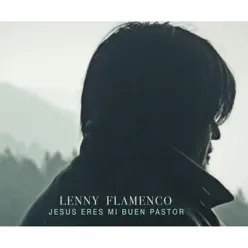 Jesús Eres Mi Buen Pastor - Single - Lenny Flamenco Jesús Eres Mi Buen Pastor - Single - Lenny Flamenco