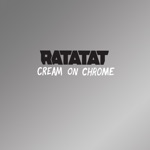 Ratatat - Cream on Chrome