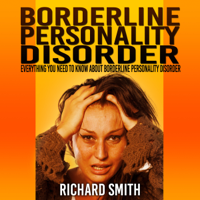 Richard Smith - Borderline Personality Disorder: Everything You Need to Know About Borderline Personality Disorder (Unabridged) artwork