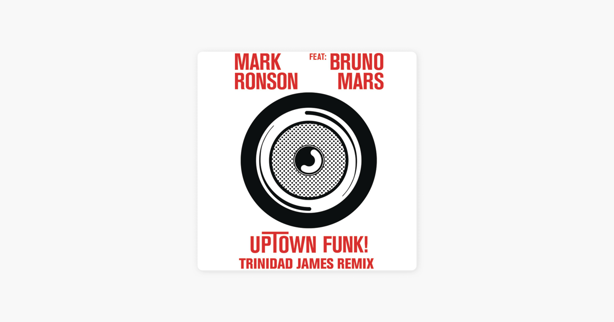 マーク ロンソンの Uptown Funk Feat Bruno Mars Trinidad James Remix Single をapple Musicで