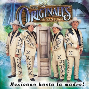 Los Originales De San Juan - Mexicano Hasta La Madre - Zortam Music