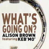 Alison Brown - What's Going On? (feat. Keb' Mo')