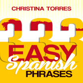 Spanish: 333 Easy Spanish Phrases: Spanish Language Learning Secrets Book 2 (Unabridged) - Christina Torres Cover Art