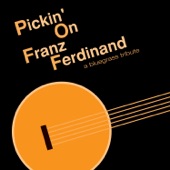 Pickin' on Franz Ferdinand: A Bluegrass Tribute (feat. Cornbread Red) artwork