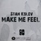 Make Me Feel (80's Deep Funk Mix) - Stan Kolev lyrics