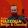 Astor Piazzolla - Tango & Classical