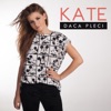Kate - Daca pleci