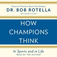 Dr. Bob Rotella - How Champions Think: In Sports and in Life (Unabridged) artwork