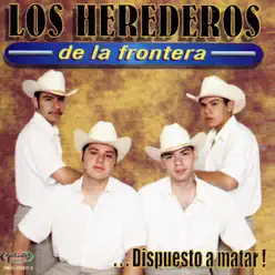 Dispuesto A Matar - Los Herederos De La Frontera