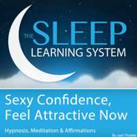 Joel Thielke - Sexy Confidence, Feel Attractive Now with Hypnosis, Meditation, And Affirmations: The Sleep Learning System artwork