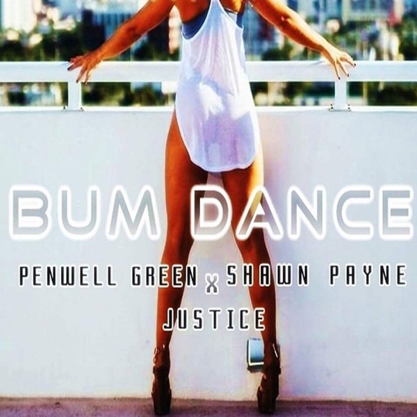 Bum Dance (feat. Shawn Payne & Justice) - Single - Penwell Green