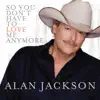 So You Don't Have To Love Me Anymore - Single album lyrics, reviews, download