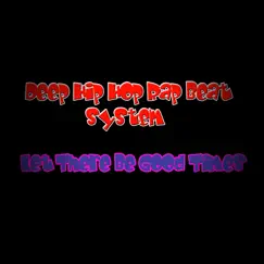 Let There Be Good Times by Deep Hip Hop Rap Beat System album reviews, ratings, credits