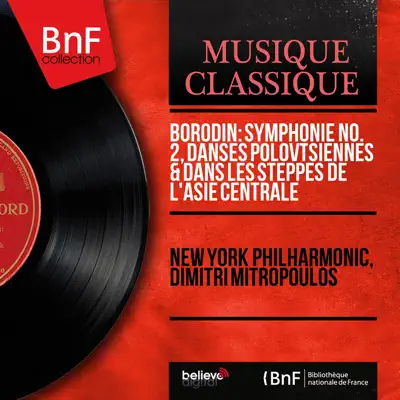 Borodin: Symphonie No. 2, Danses polovtsiennes & Dans les steppes de l'Asie centrale (Mono Version) - New York Philharmonic