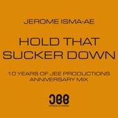 Jerome Isma-ae - Hold That Sucker Down (Anniversary Mix)