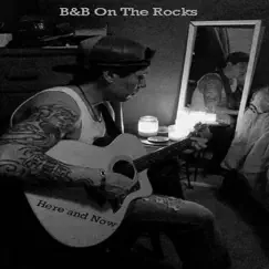 Here and Now by B & B On the Rocks album reviews, ratings, credits