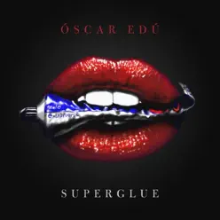 Superglue - Single - Óscar Edú Superglue - Single - Óscar Edú