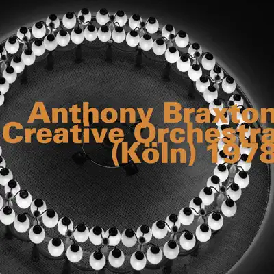 Creative Orchestra - Köln, 1978 (Live) - Anthony Braxton