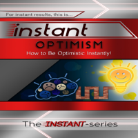 The INSTANT-Series - Instant Optimism: How to Be Optimistic Instantly: INSTANT Series (Unabridged) artwork