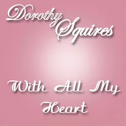 With All My Heart - Dorothy Squires With All My Heart - Dorothy Squires
