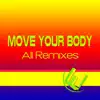 Move Your Body (All Remixes) - Single album lyrics, reviews, download