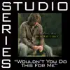 Wouldn't You Do This for Me (Studio Series Performance Track) - EP album lyrics, reviews, download