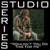 Wouldn't You Do This for Me (Studio Series Performance Track) - EP, 2005