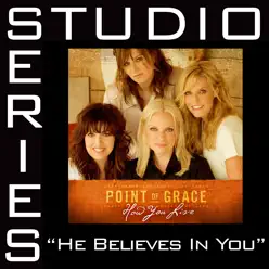 He Believes In You (Studio Series Performance Track) - EP - Point of Grace