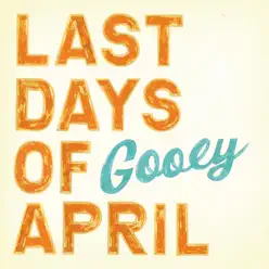 Gooey - Last Days of April