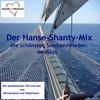 Der Hanse-Shanty-Mix - Die schönsten Seemannslieder-Medleys (Die beliebtesten Ohrwürmer von Binnenland und Waterkant)