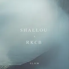 Slow - Single by Shallou & RKCB album reviews, ratings, credits