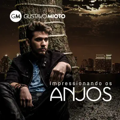 Impressionando os Anjos - Single - Gustavo Mioto