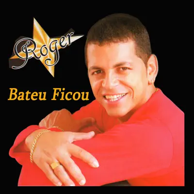 Bateu Ficou - Roger