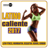 Latino Caliente 2017 (Latin Fitness, Moombahton, Reggaeton, Kuduro, Dembow) - Various Artists