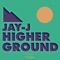 Higher Ground - Jay-J lyrics