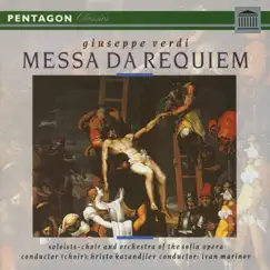 Verdi: Messa Da Requiem by Orchestra of the Sofia Opera, Choir of the Sofia Opera, Ivan Marinov, Ivanka Ninova & Daniela Nedialkova album reviews, ratings, credits