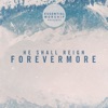 He Shall Reign Forevermore - EP