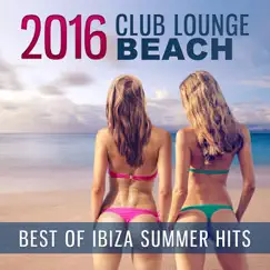 2016 Club Lounge Beach: Best of Ibiza Summer Hits, Chillout Music by Dj Keep Calm 4U album reviews, ratings, credits